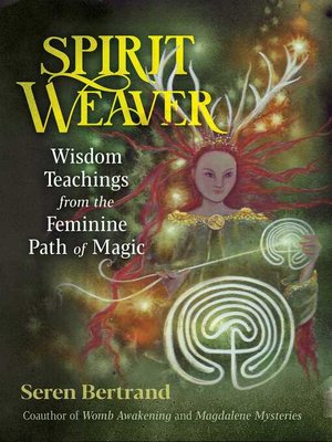 cover image of Spirit Weaver: Wisdom Teachings from the Feminine Path of Magic